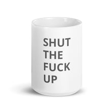 Load image into Gallery viewer, SHUT THE FUCK UP White glossy mug