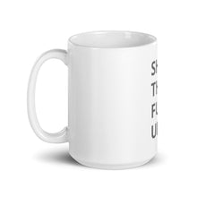 Load image into Gallery viewer, SHUT THE FUCK UP White glossy mug